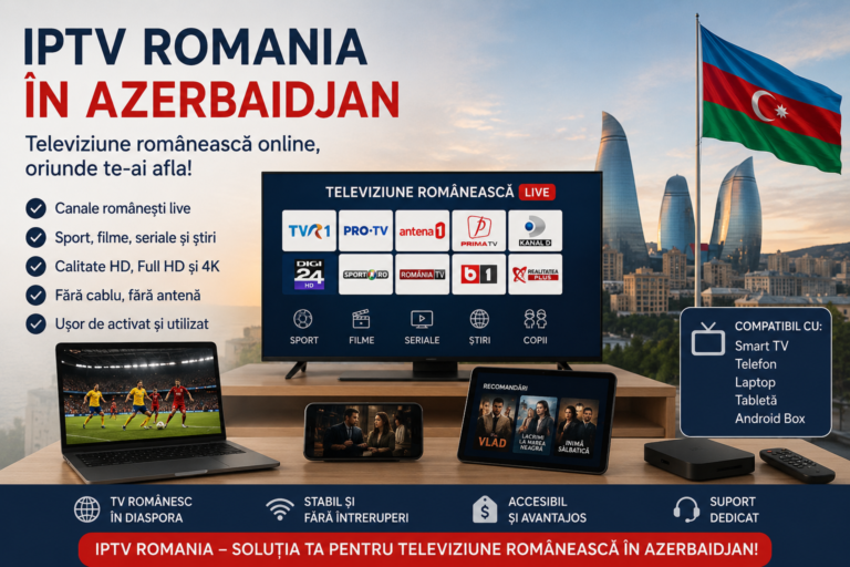 IPTV Romania in Azerbaidjan televiziune romaneasca online pe Smart TV, telefon si Android Box