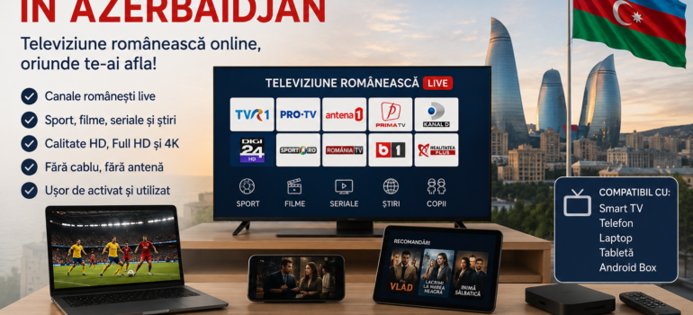 IPTV Romania in Azerbaidjan televiziune romaneasca online pe Smart TV, telefon si Android Box