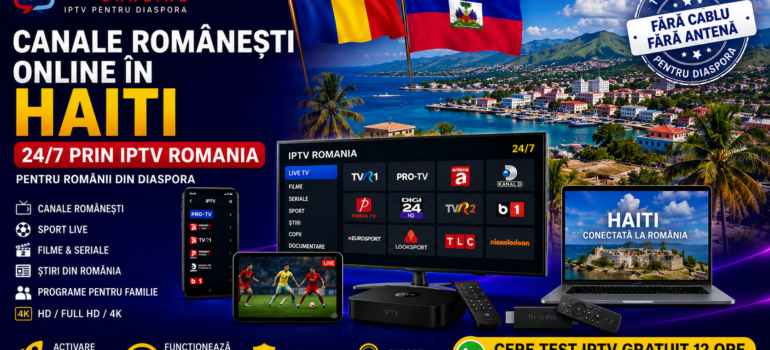 Canale romanesti online in Haiti prin IPTV Romania pentru diaspora pe Smart TV, telefon, tableta si laptop