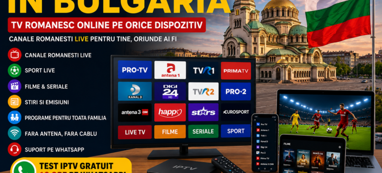 IPTV Romania in Bulgaria TV romanesc online pe orice dispozitiv