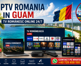 IPTV Romania in Guam TV romanesc online 24/7 pe Smart TV telefon laptop si Android Box