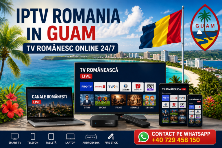 IPTV Romania in Guam TV romanesc online 24/7 pe Smart TV telefon laptop si Android Box