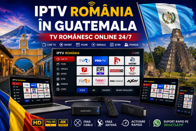 IPTV Romania in Guatemala cu TV romanesc online 24/7 pe Smart TV, telefon, tableta si laptop