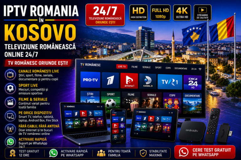 IPTV Romania in Kosovo cu televiziune romaneasca online 24/7 pe Smart TV, telefon, tableta si laptop