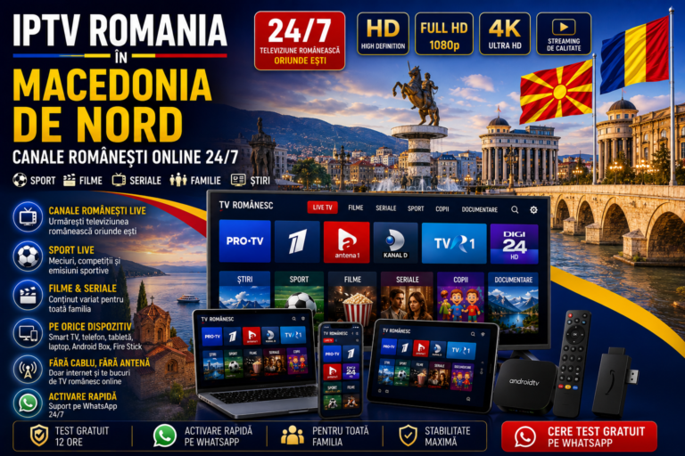 IPTV Romania in Macedonia de Nord cu canale romanesti online 24/7 pe Smart TV, telefon, tableta si laptop