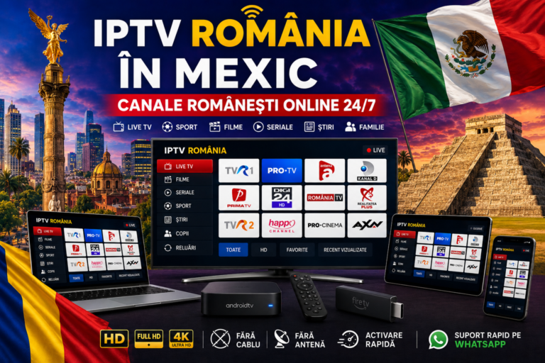 IPTV Romania in Mexic cu canale romanesti online 24/7 pe Smart TV, telefon, tableta si laptop