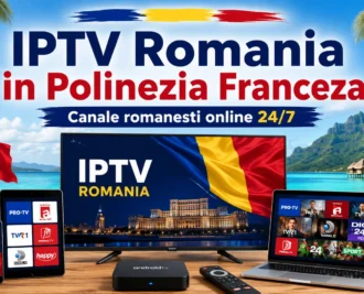 IPTV Romania in Polinezia Franceza canale romanesti online 24/7 pe Smart TV telefon laptop si Android Box